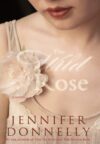 The Wild Rose by Jennifer Donnelly