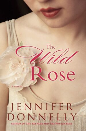 The Wild Rose by Jennifer Donnelly