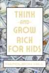 Think And Grow Rich For Kids By Napoleon Hill
