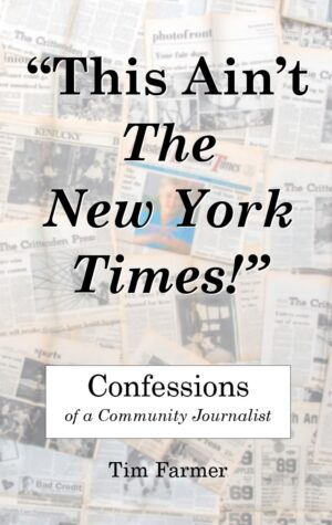 This Ain’t The New York Times!” Confessions Of A Community Journalist By Author’s Name