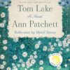 Tom Lake: A Novel By Ann Patchett