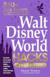 Walt Disney World Hacks, 2nd Edition by Susan Veness