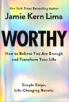 Worthy: How to Believe You Are Enough and Transform Your Life by Nancy Levin